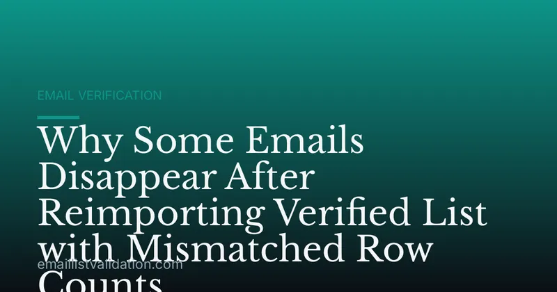 Why Some Emails Disappear After Reimporting Verified List with Mismatched Row Counts