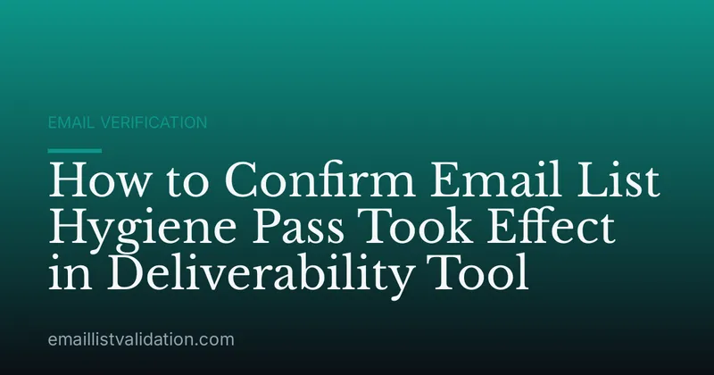 How to Confirm Email List Hygiene Pass Took Effect in Deliverability Tool