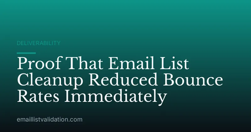 Proof That Email List Cleanup Reduced Bounce Rates Immediately