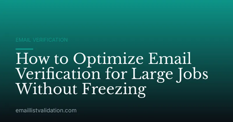 How to Optimize Email Verification for Large Jobs Without Freezing