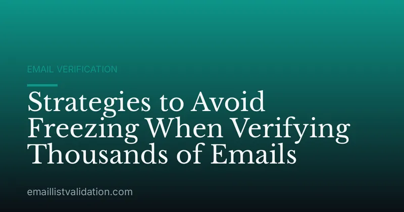 Strategies to Avoid Freezing When Verifying Thousands of Emails