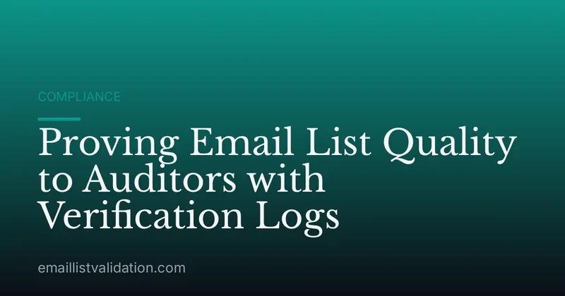 Proving Email List Quality to Auditors with Verification Logs