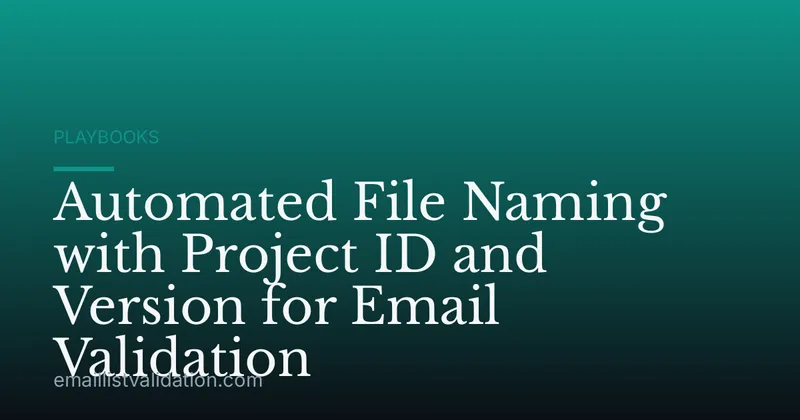 Automated File Naming with Project ID and Version for Email Validation