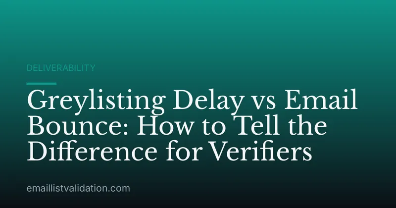 Greylisting Delay vs Email Bounce: How to Tell the Difference for Verifiers
