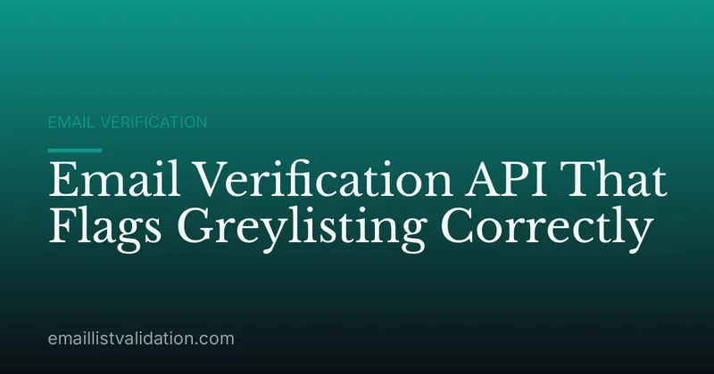 Email Verification API That Flags Greylisting Correctly