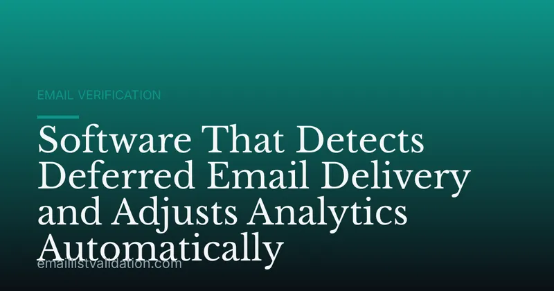 Software That Detects Deferred Email Delivery and Adjusts Analytics Automatically