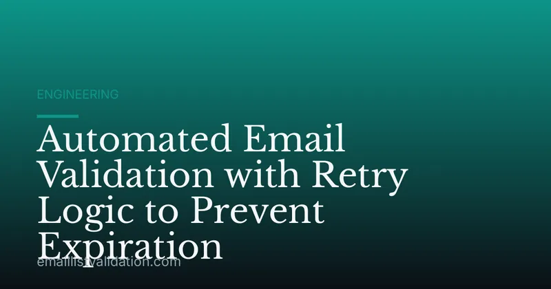 Automated Email Validation with Retry Logic to Prevent Expiration