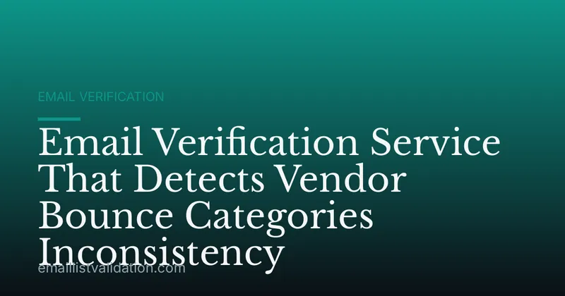 Email Verification Service That Detects Vendor Bounce Categories Inconsistency