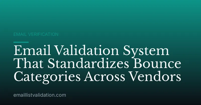 Email Validation System That Standardizes Bounce Categories Across Vendors