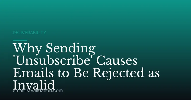 Why Sending 'Unsubscribe' Causes Emails to Be Rejected as Invalid
