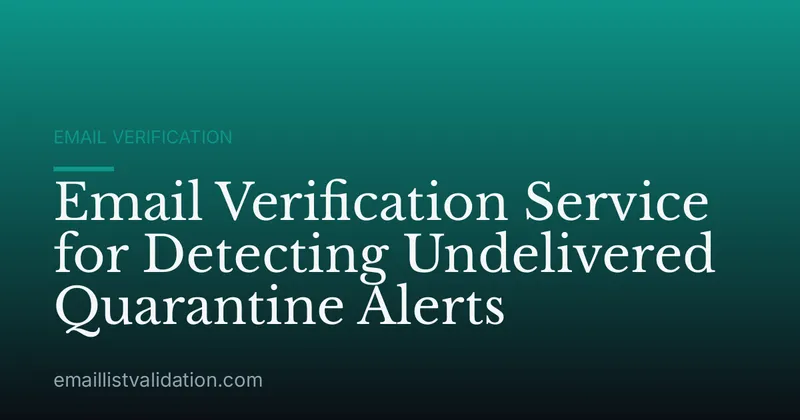 Email Verification Service for Detecting Undelivered Quarantine Alerts