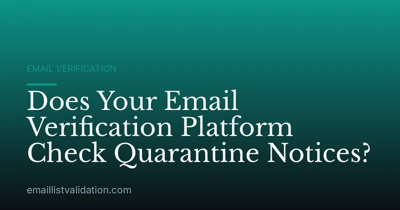 Does Your Email Verification Platform Check Quarantine Notices?