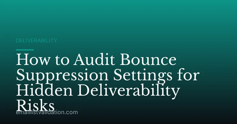 How to Audit Bounce Suppression Settings for Hidden Deliverability Risks