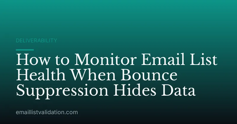 How to Monitor Email List Health When Bounce Suppression Hides Data