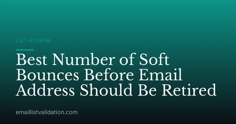 Best Number of Soft Bounces Before Email Address Should Be Retired