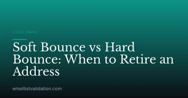 Soft Bounce vs Hard Bounce: When to Retire an Address