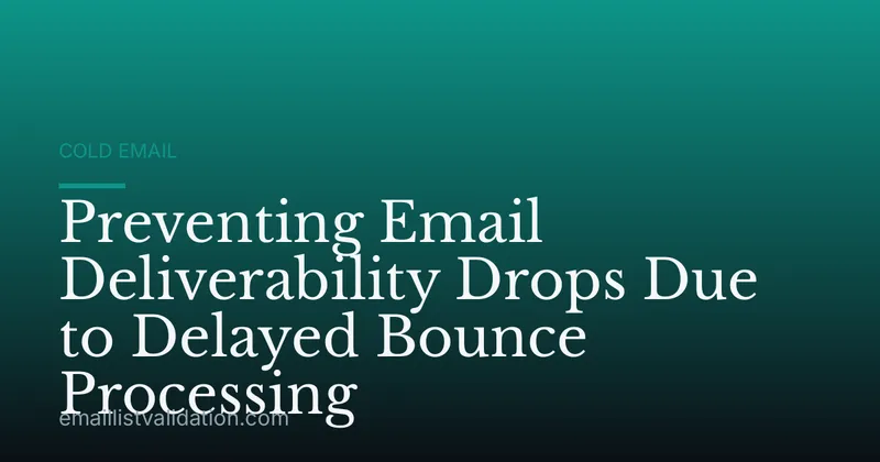 Preventing Email Deliverability Drops Due to Delayed Bounce Processing