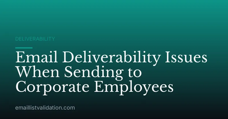 Email Deliverability Issues When Sending to Corporate Employees