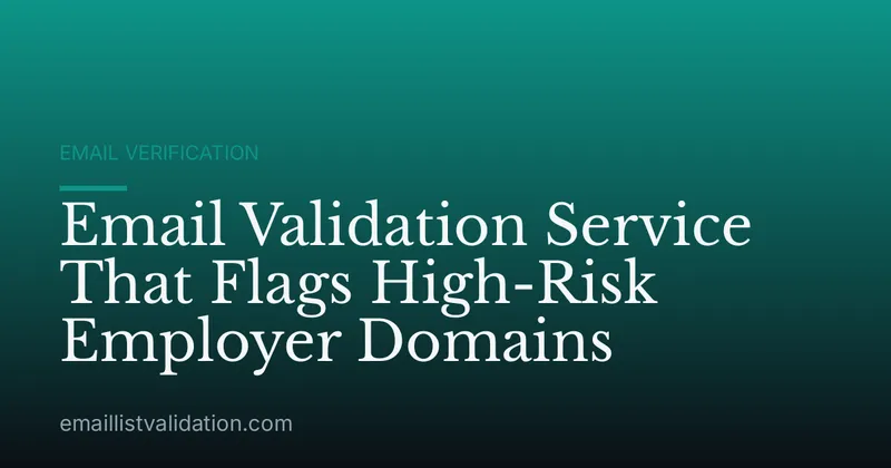 Email Validation Service That Flags High-Risk Employer Domains