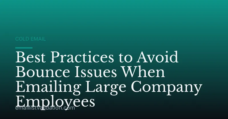 Best Practices to Avoid Bounce Issues When Emailing Large Company Employees
