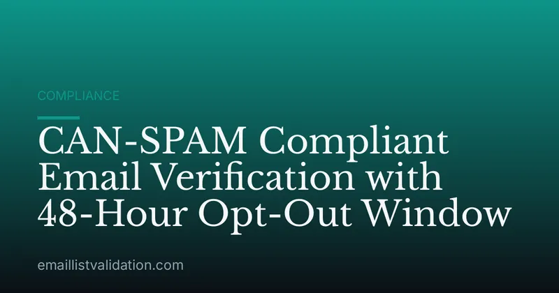 CAN-SPAM Compliant Email Verification with 48-Hour Opt-Out Window