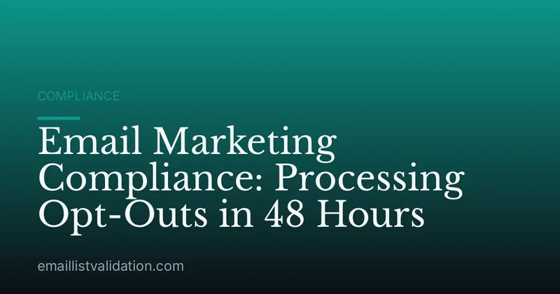 Email Marketing Compliance: Processing Opt-Outs in 48 Hours