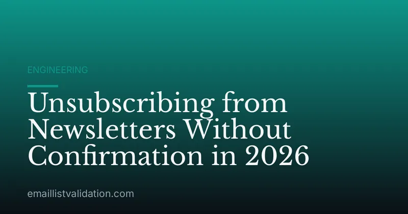 Unsubscribing from Newsletters Without Confirmation in 2026