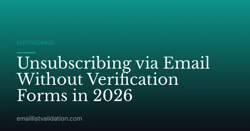 Unsubscribing via Email Without Verification Forms in 2026