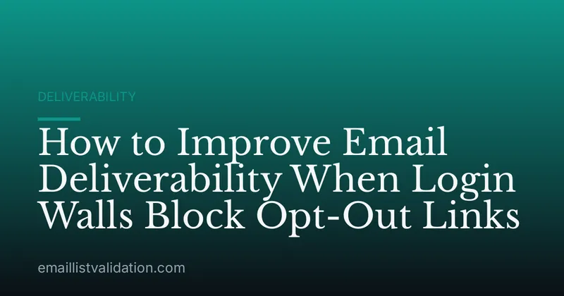 How to Improve Email Deliverability When Login Walls Block Opt-Out Links