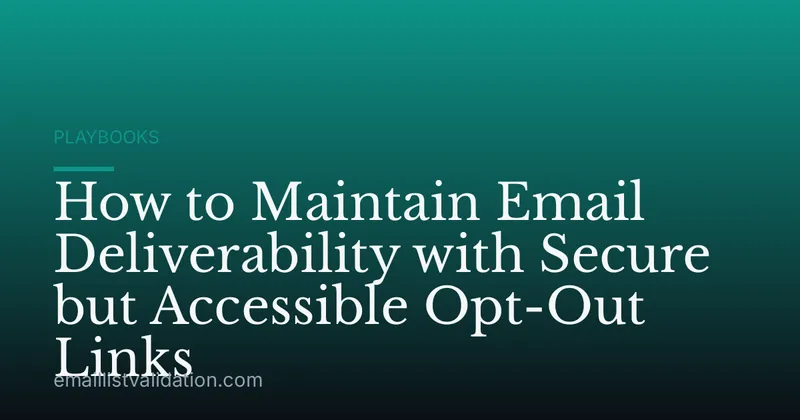 How to Maintain Email Deliverability with Secure but Accessible Opt-Out Links