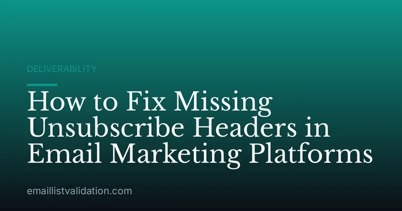 How to Fix Missing Unsubscribe Headers in Email Marketing Platforms