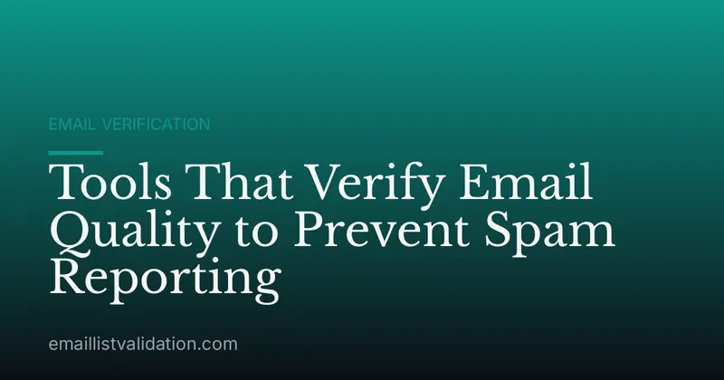 Tools That Verify Email Quality to Prevent Spam Reporting