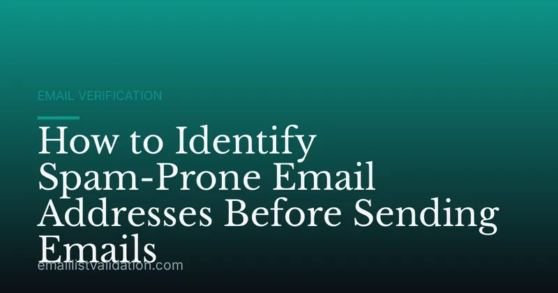 How to Identify Spam-Prone Email Addresses Before Sending Emails