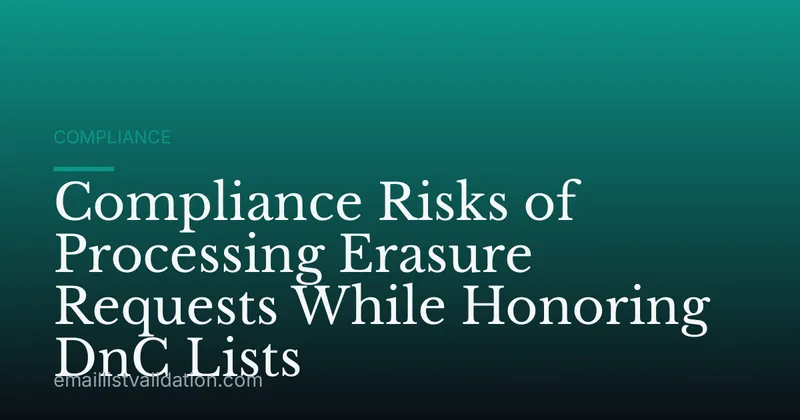 Compliance Risks of Processing Erasure Requests While Honoring DnC Lists