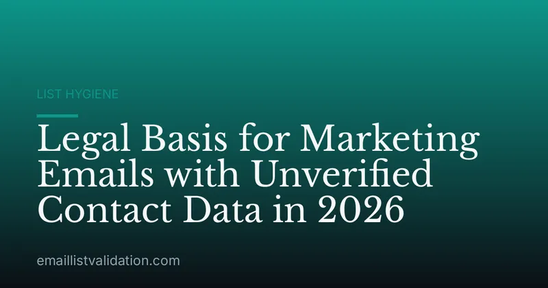 Legal Basis for Marketing Emails with Unverified Contact Data in 2026