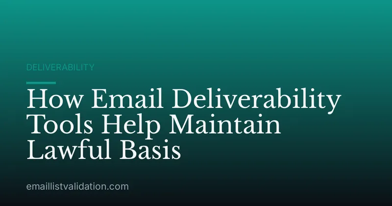 How Email Deliverability Tools Help Maintain Lawful Basis