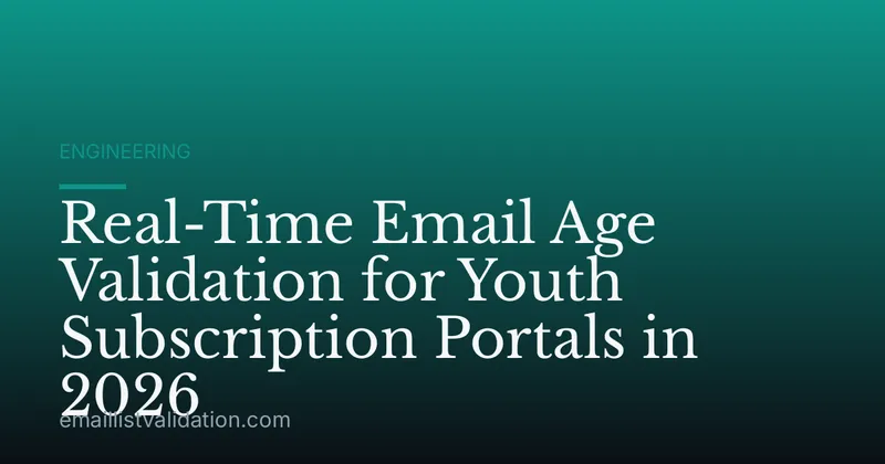Real-Time Email Age Validation for Youth Subscription Portals in 2026