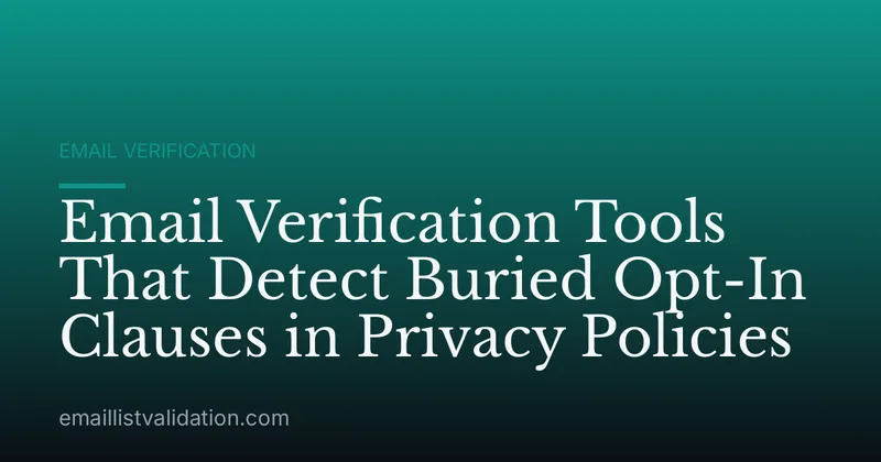 Email Verification Tools That Detect Buried Opt-In Clauses in Privacy Policies