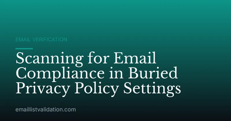 Scanning for Email Compliance in Buried Privacy Policy Settings