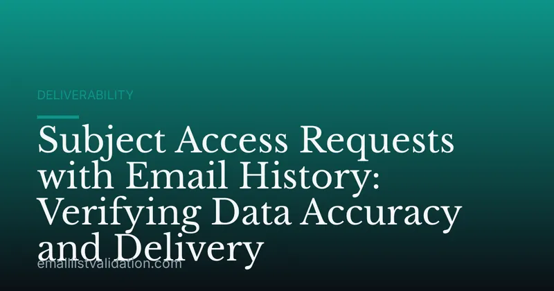Subject Access Requests with Email History: Verifying Data Accuracy and Delivery