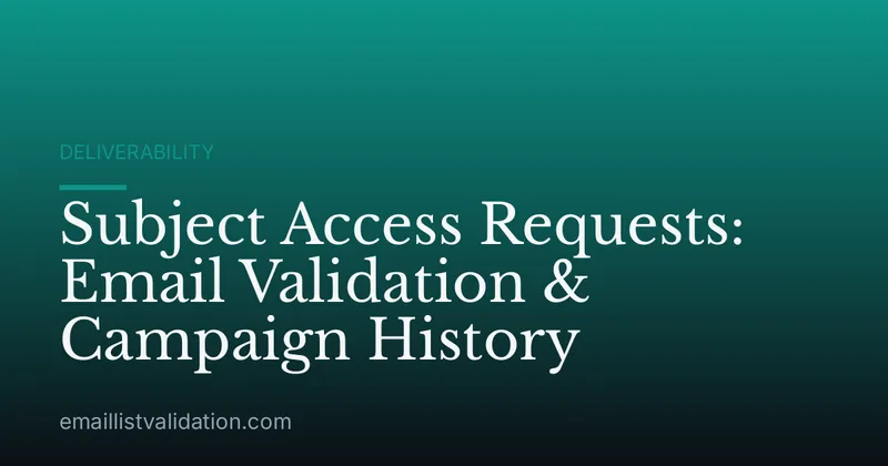 Subject Access Requests: Email Validation & Campaign History