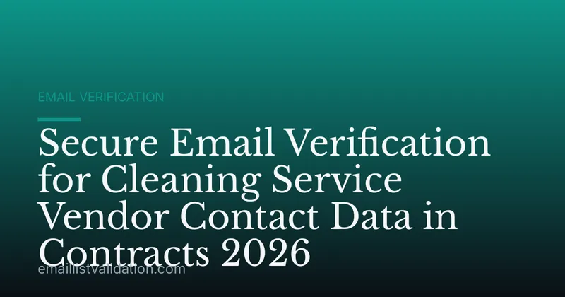 Secure Email Verification for Cleaning Service Vendor Contact Data in Contracts 2026