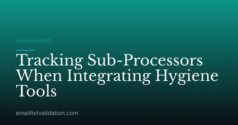 Tracking Sub-Processors When Integrating Hygiene Tools