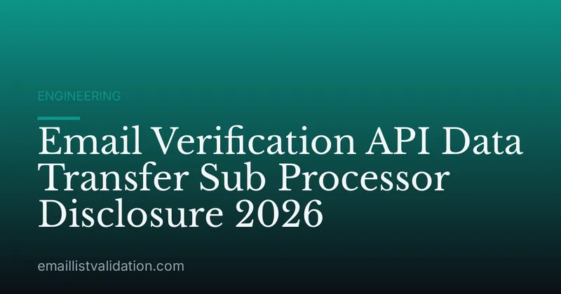 Email Verification API Data Transfer Sub Processor Disclosure 2026