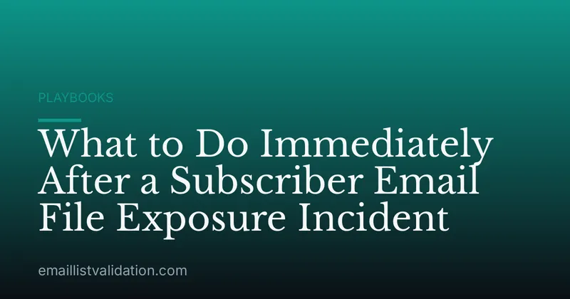 What to Do Immediately After a Subscriber Email File Exposure Incident