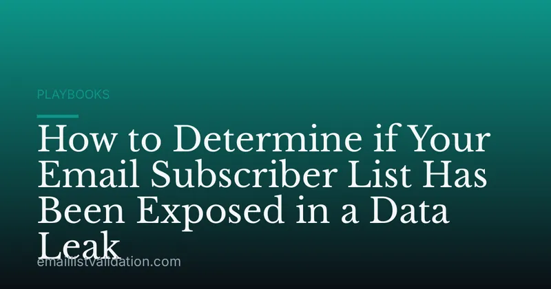 How to Determine if Your Email Subscriber List Has Been Exposed in a Data Leak