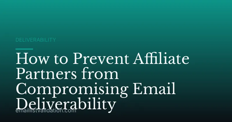 How to Prevent Affiliate Partners from Compromising Email Deliverability