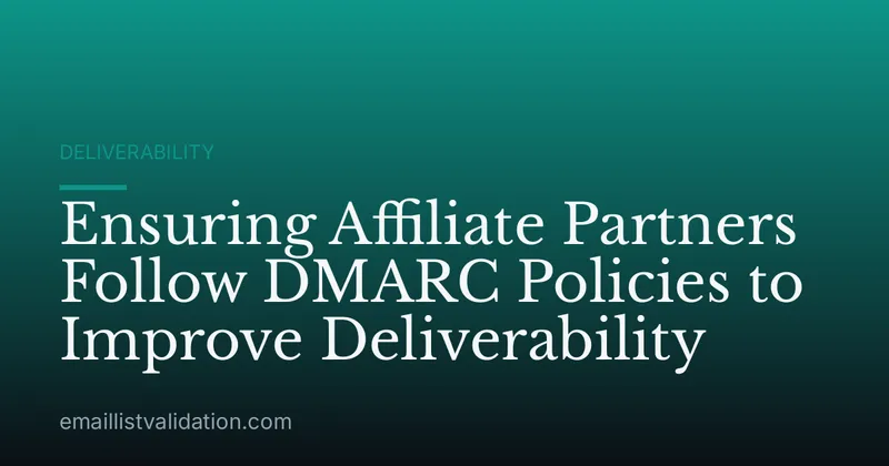 Ensuring Affiliate Partners Follow DMARC Policies to Improve Deliverability