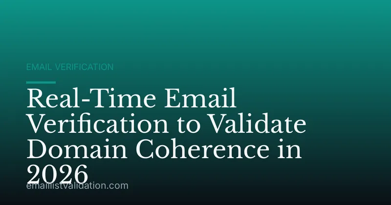 Real-Time Email Verification to Validate Domain Coherence in 2026