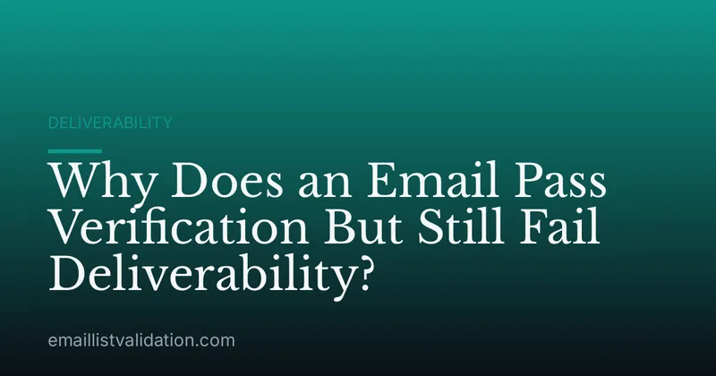 Why Does an Email Pass Verification But Still Fail Deliverability?